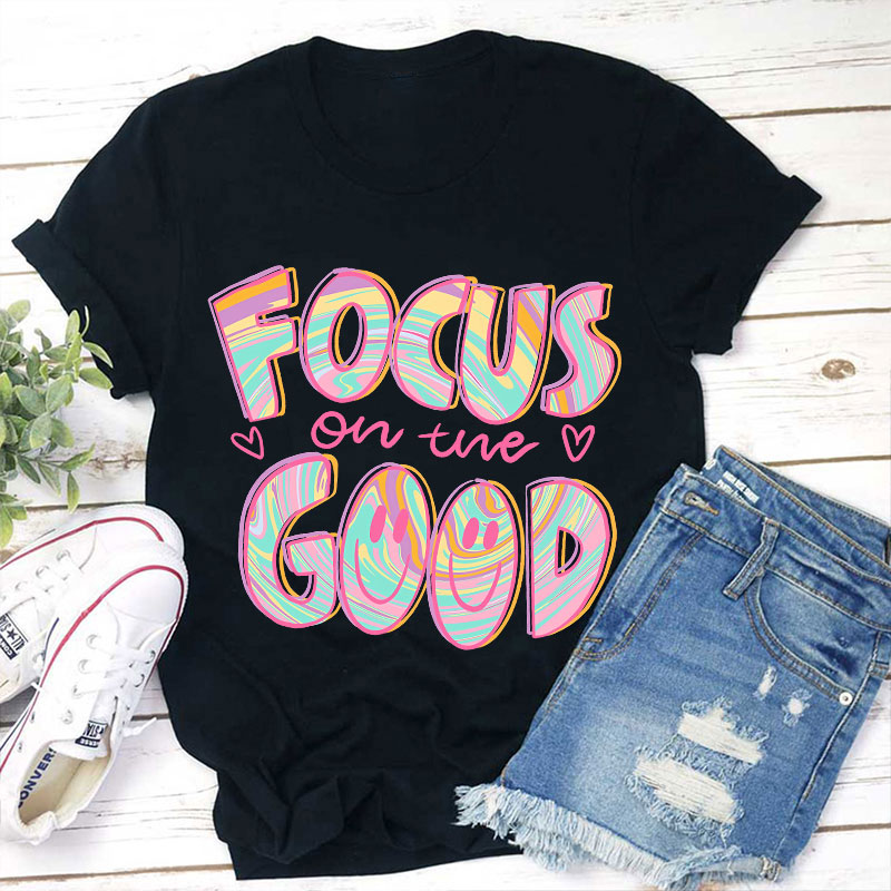 Focus On The Good Motivation Teacher T-Shirt