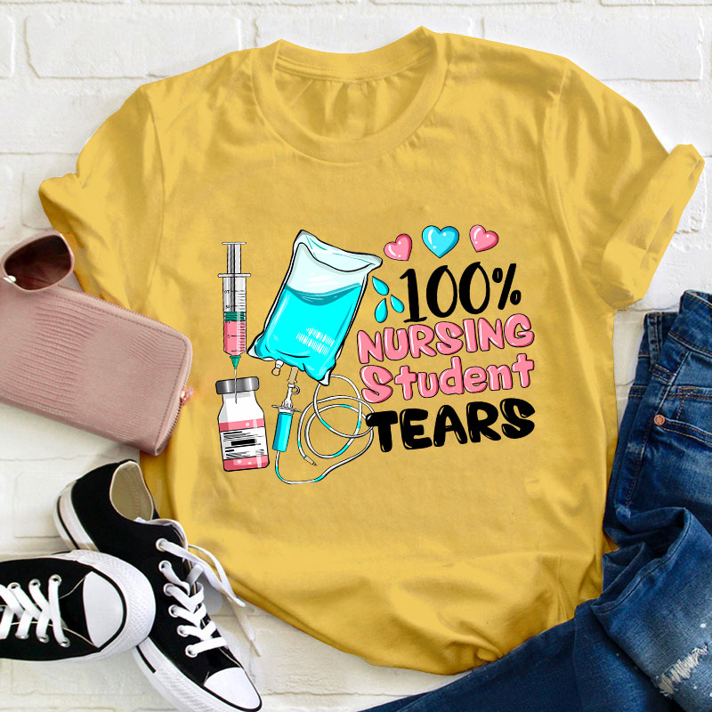 100% Nursing Student Tears T-Shirt