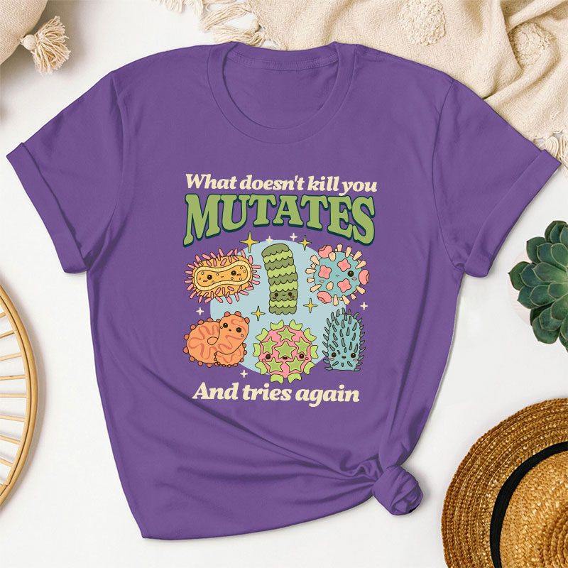Funny Virus What Doesn't Kill You Mutates And Tries Again Teacher T-Shirt