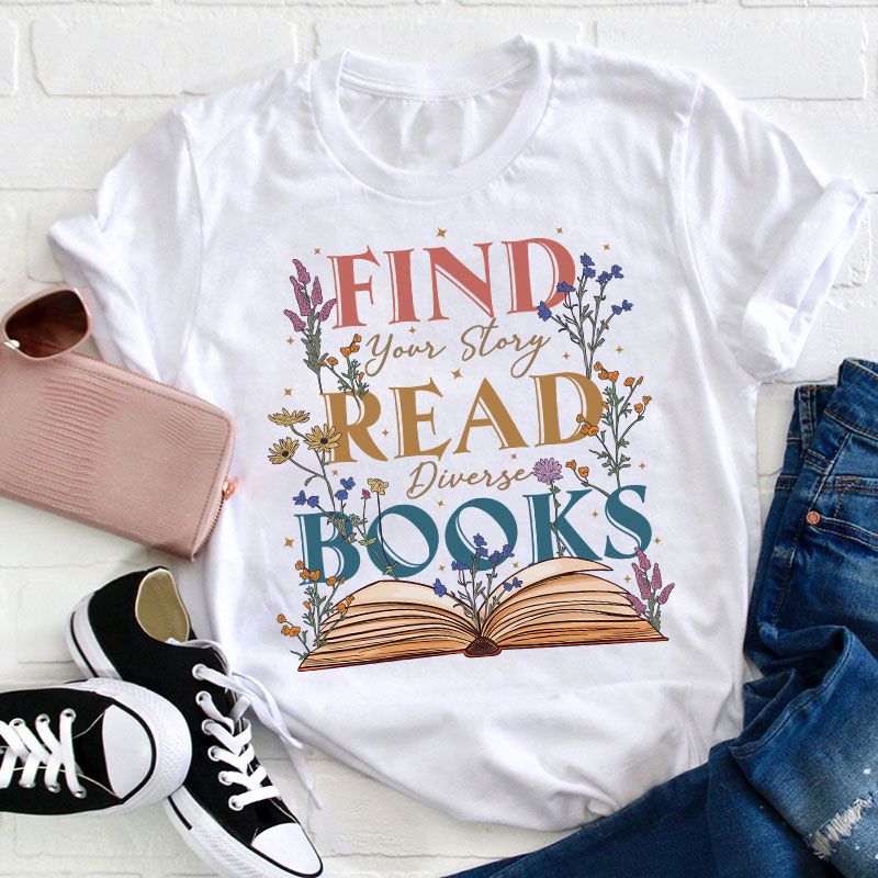 Find Your Story Read Diverse Books Teacher T-Shirt