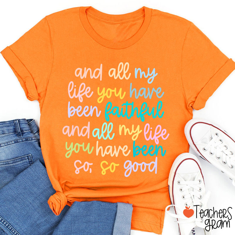 And All My Life You Have Been Faithful Teacher T-Shirt