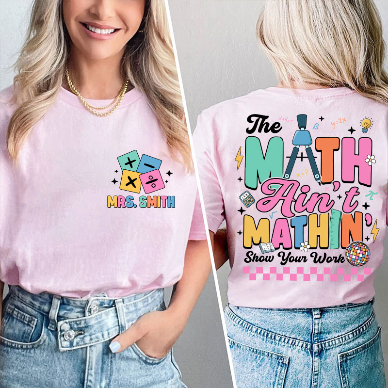 Personalized Name Math Ain't Mathin Teacher Two Sided T-Shirt