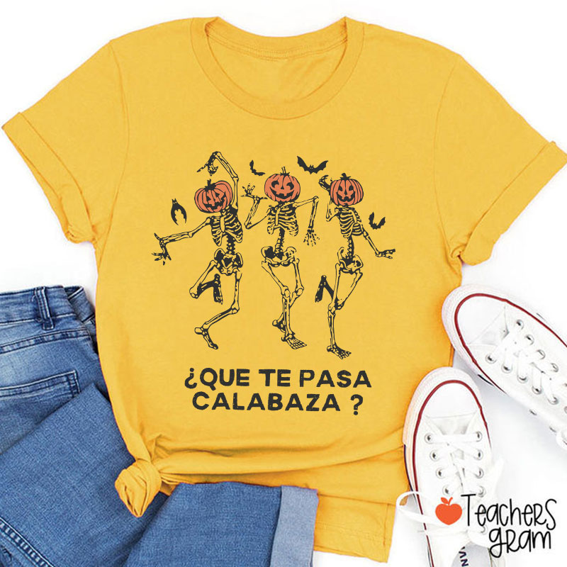 Que Te Pasa Calabaza Pumpkin Spanish Teacher T-Shirt