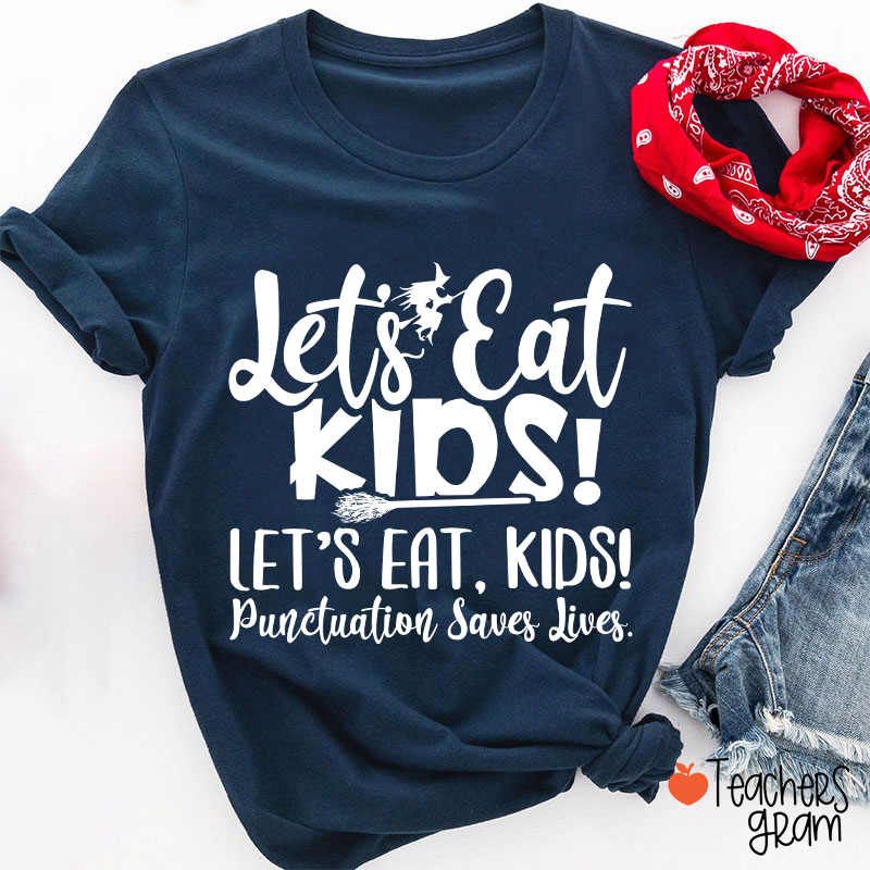 Let's Eat Kids Punctuation Saves Lives Witch Teacher T-Shirt