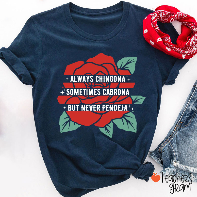 Always Chingona Sometimes Cabrona But Never Pendeja Rose Spanish Teacher T-Shirt