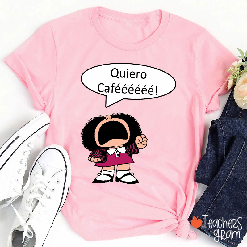 Quiero Cafeeeeee Spanish Teacher T-Shirt