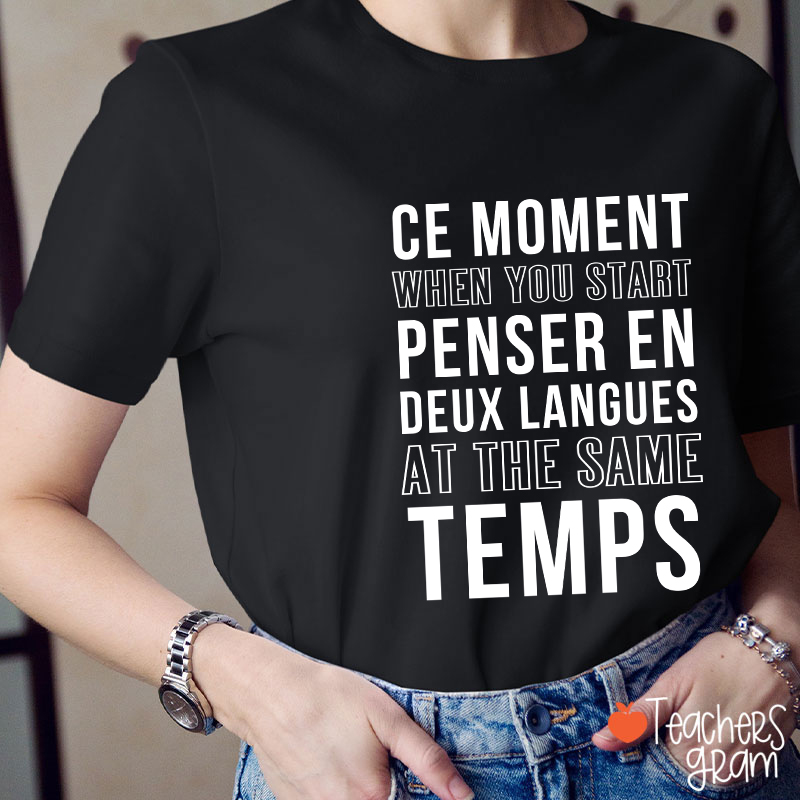 Ce Moment When You Start Penser En Deux Langues French Teacher T-Shirt