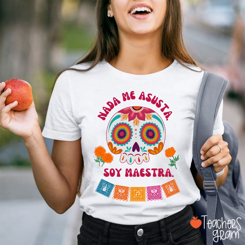 Nada Me Asusta Soy Maestra Spanish Teacher T-Shirt