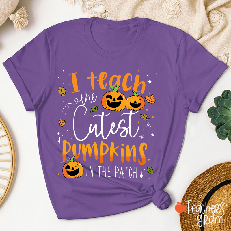 I Teach The Cutest Pumpkins In The Patch T-Shirt