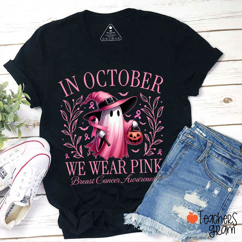 Pink Ghost In October We Wear Pink Breast Cancer Awareness Teacher T-Shirt