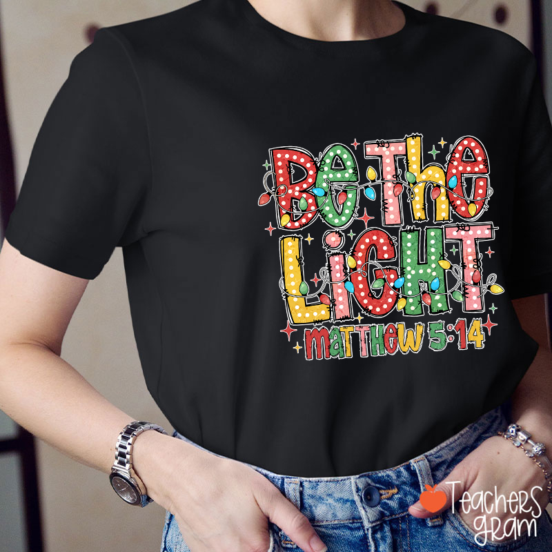 Be The Light Teacher T-Shirt