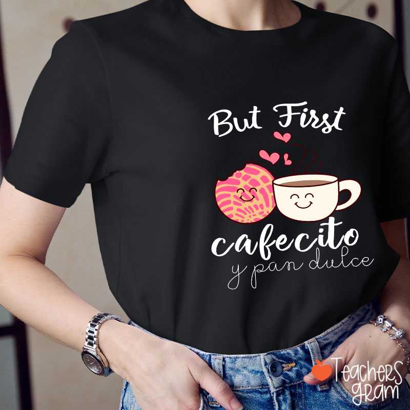 But First Cafecito Y Pan Dulce Spanish Teacher T-Shirt