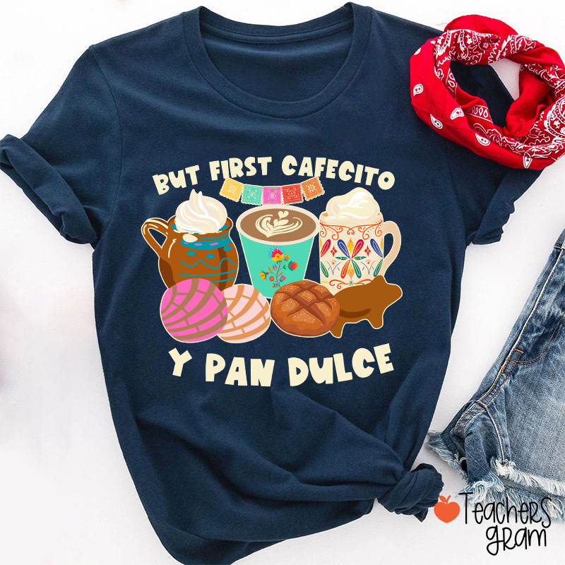 But First Cafecito Y Pan Dulce Spanish Teacher T-Shirt