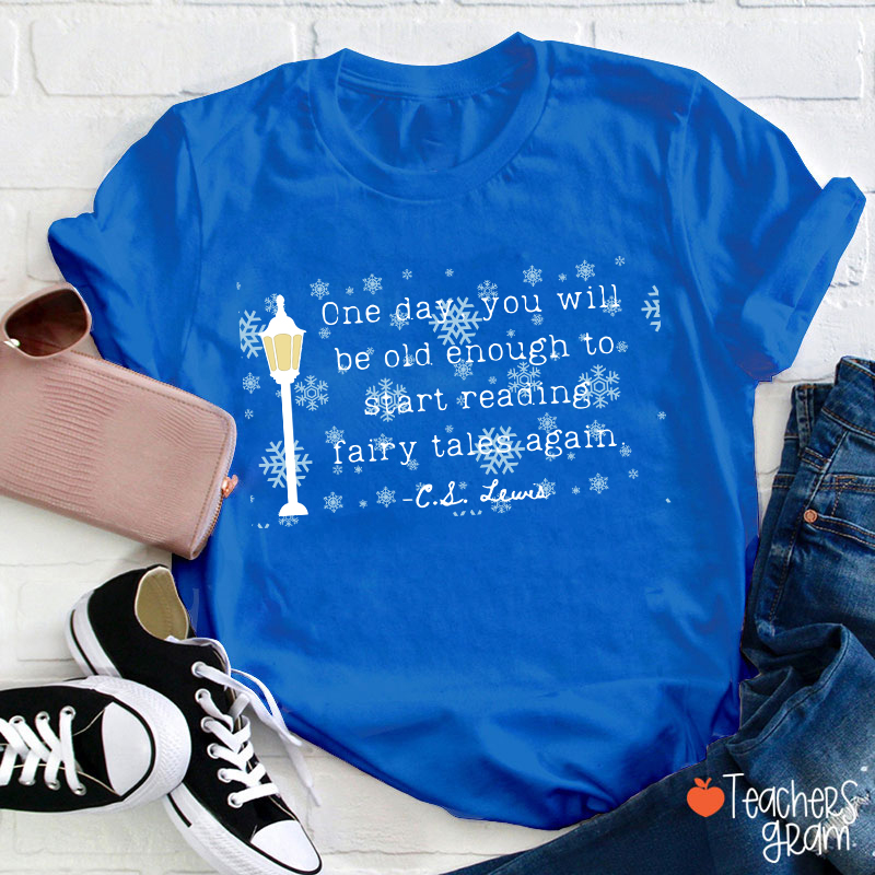One Day You Will Be Old Enough To Start Reading Fairy Tales Again Teacher T-Shirt