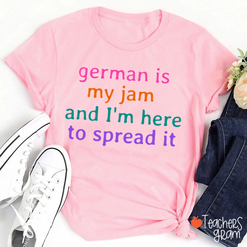 German Is My Jam And I'm Here To Spread It German Teacher T-Shirt