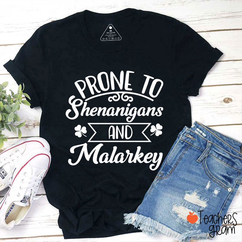Prone To Shenanigans And Malarkey Teacher T-Shirt