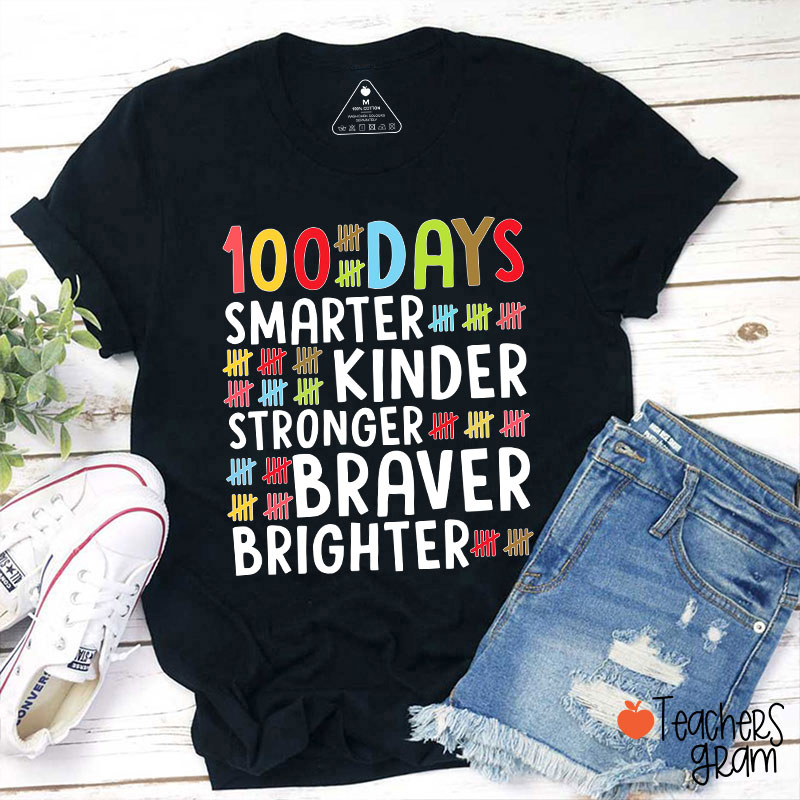 100 Days Smarter Kinder Stronger Braver Brighter Teacher T-Shirt