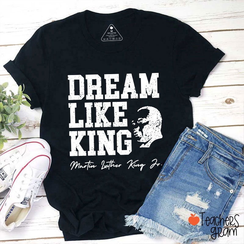 Dream Like King Teacher T-Shirt