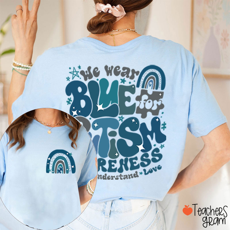 We Wear Blue For Autism Awareness Teacher Two Sided T-Shirt