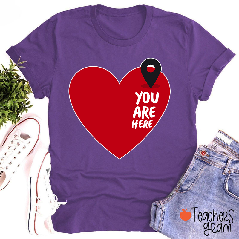 You Are Here Love Teacher T-Shirt