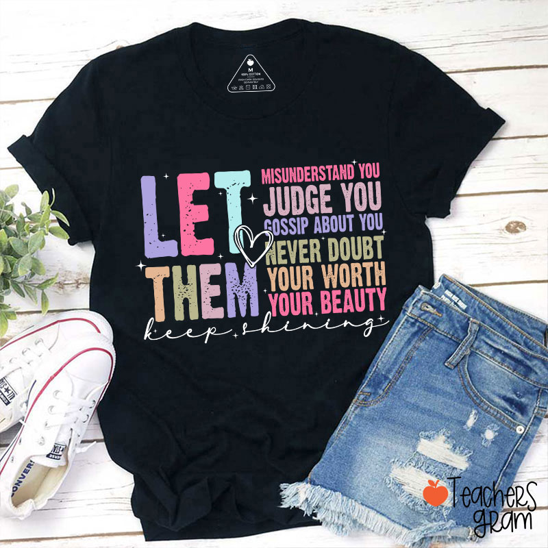 Let Them Misunderstand You Keep Shining Teacher T-Shirt