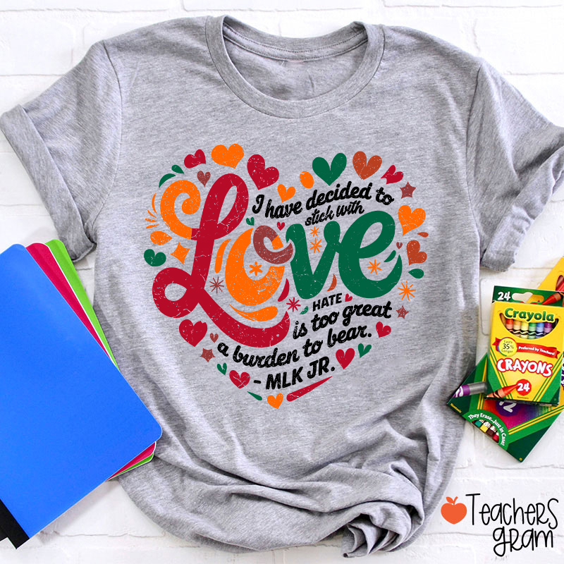 I Have Decided To Stick With Love Teacher T-Shirt