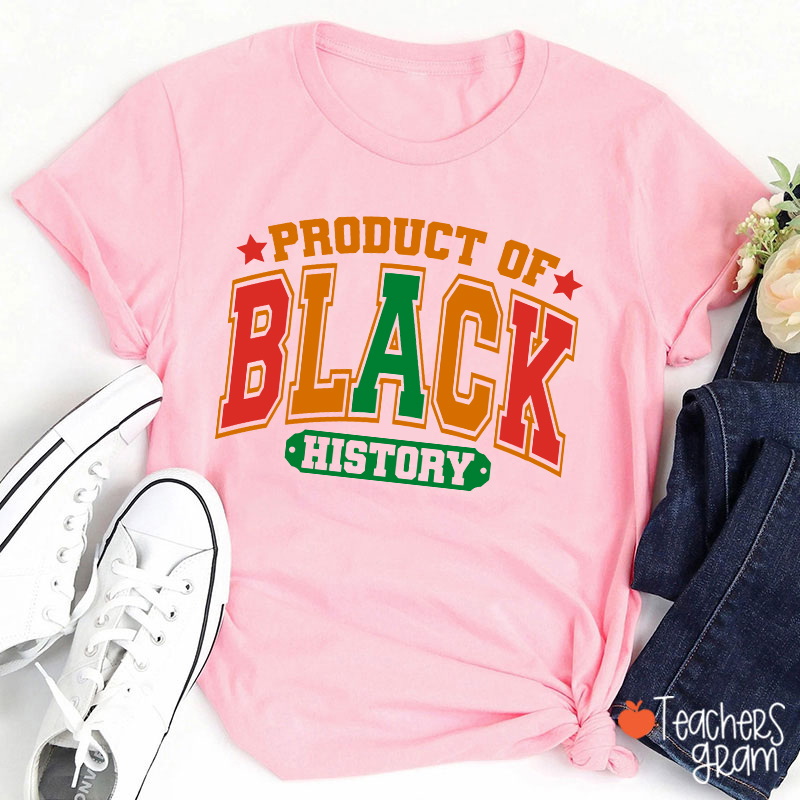 Product Of Black History Teacher T-Shirt