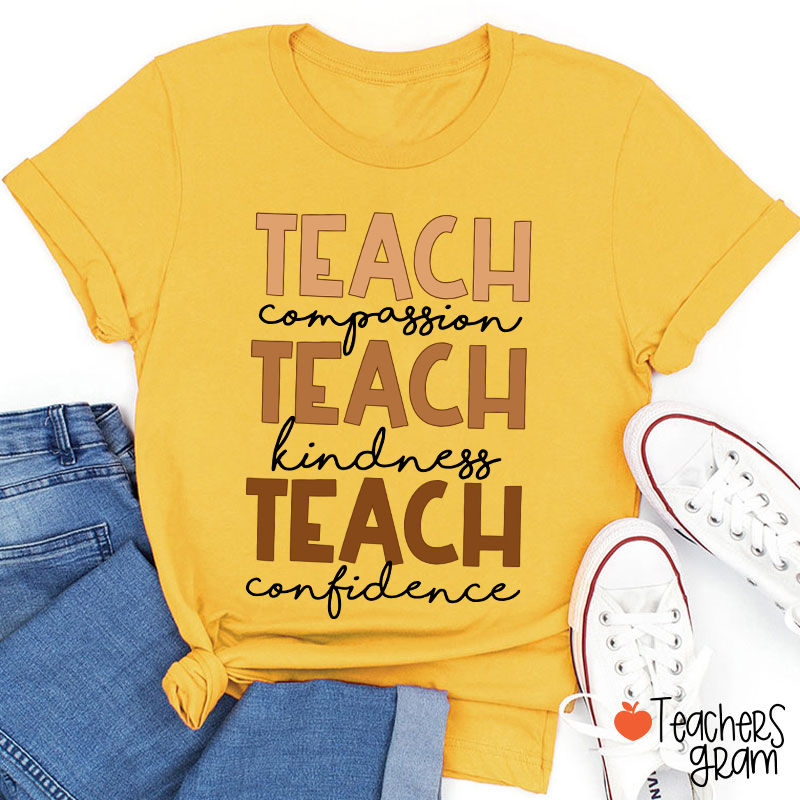 Teach Compassion Teach Kindness Teach Confidence Teacher T-Shirt