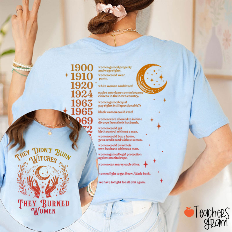 They Didn't Burn Witches They Burned Women Teacher Two Sided T-Shirt