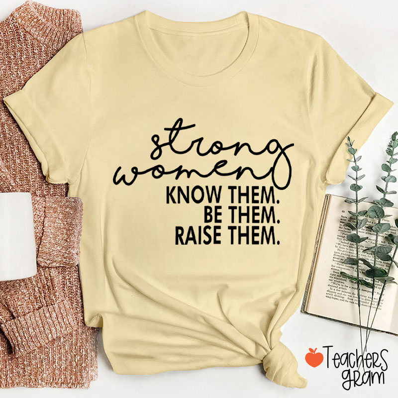 Strong Women Know Them Be Them Teacher T-Shirt