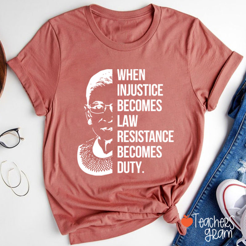 When Injustice Becomes Law Teacher T-Shirt