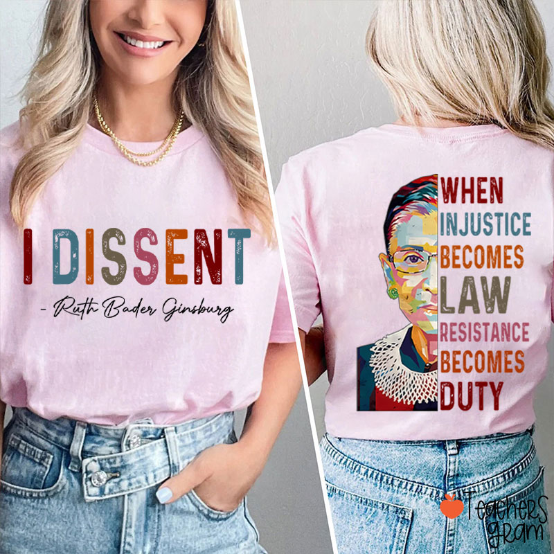 I Dissent When Injustice Becomes Law Teacher Two Sided T-Shirt