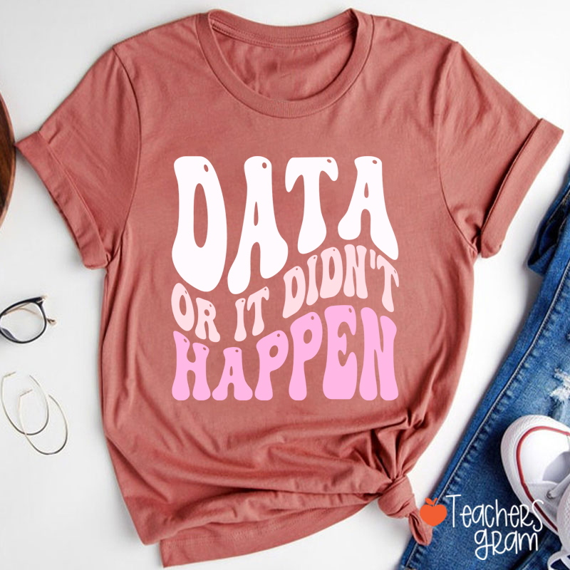 Data Or It Didn't Happen Data Analyst Teacher T-Shirt