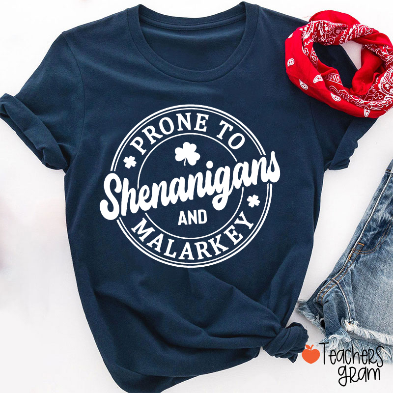 Prone To Shenanigans And Malarkey Teacher T-Shirt