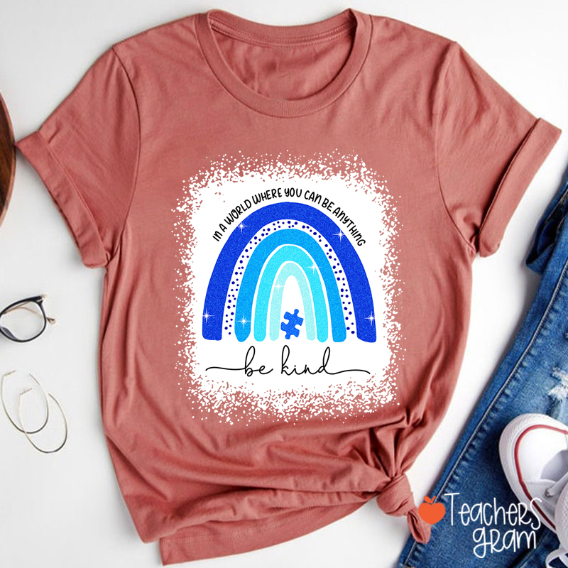 In A World Where You Can Be Anything Be Kind Teacher T-Shirt