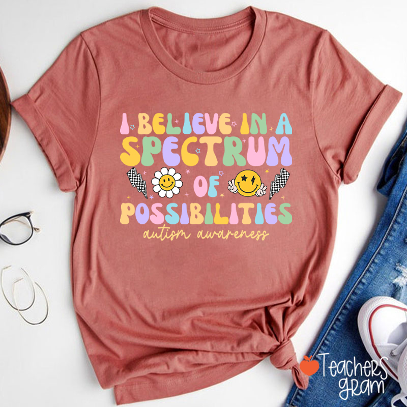 I Believe In A Spectrum Of Possibilities Autism Awareness Teacher T-Shirt