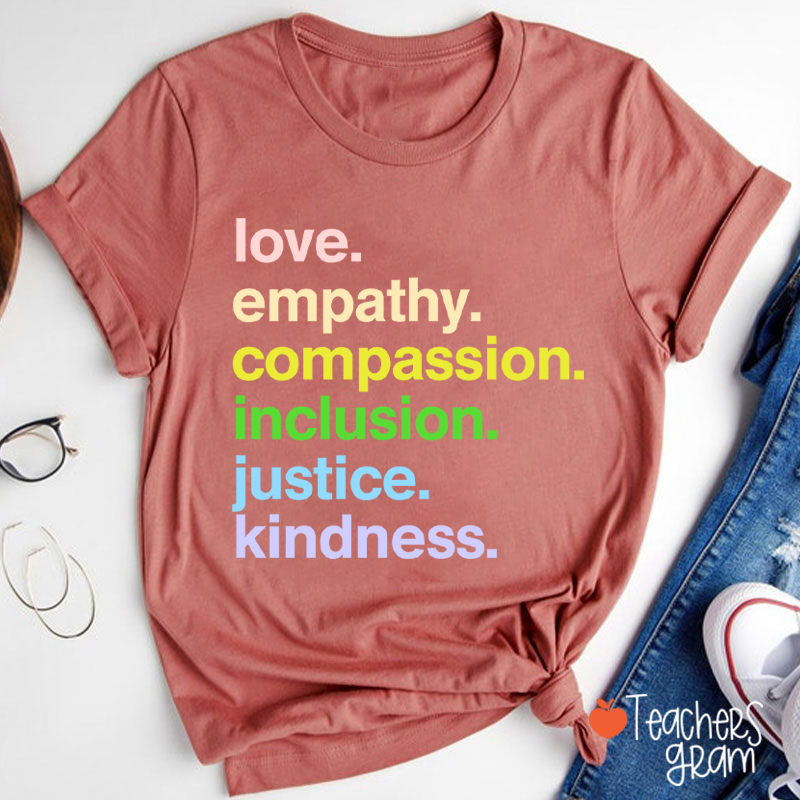 Love Empathy Compassion Inclusion Justice Kindness Teacher T-Shirt