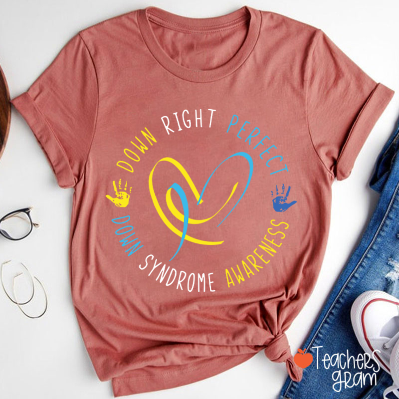 Down Right Perfect Down Syndrome Awareness Teacher T-Shirt