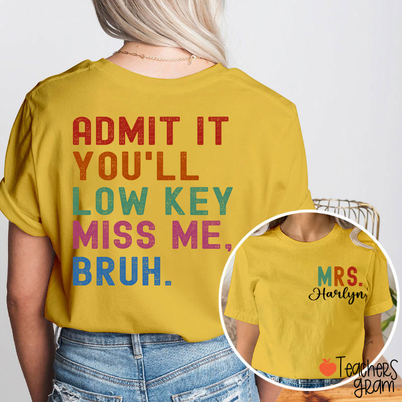 Personalized Name You'll Low Key Miss Me Teacher Two Sided T-Shirt