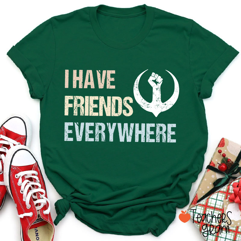 I Have Friends Everywhere Teacher T-Shirt