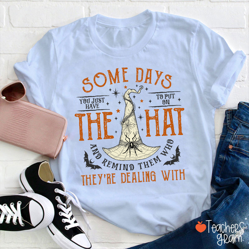 Some Days The Hat They're Dealing With Teacher T-Shirt