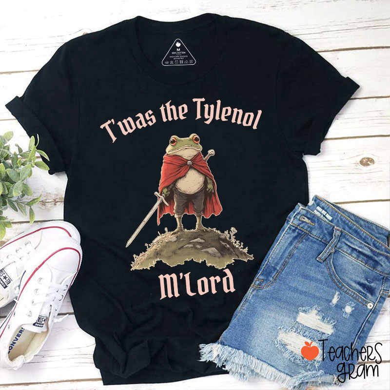 T'was The Tylenol M'Lord Teacher T-Shirt