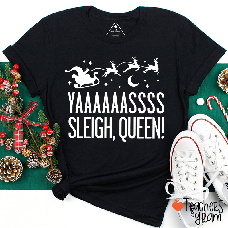 Yaaaaassss Sleigh Queen Teacher T-Shirt