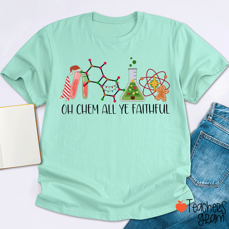 Oh Chem All Ye Faithful Teacher T-Shirt
