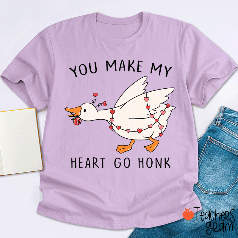 You Make My Heart Go Honk Silly Goose Teacher T-shirt