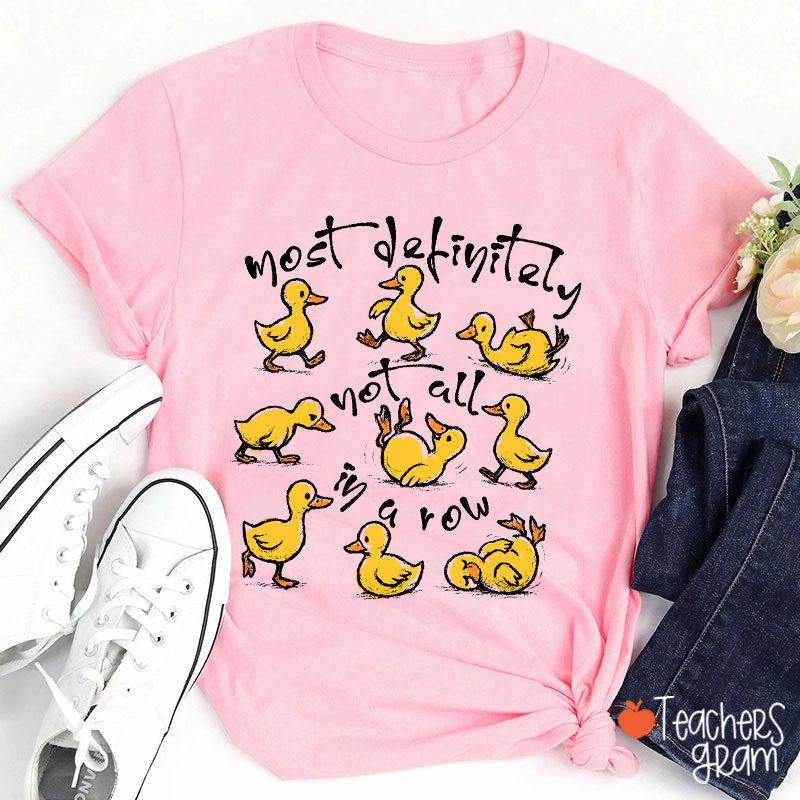 Most Definitely Not All In A Row Teacher T-Shirt