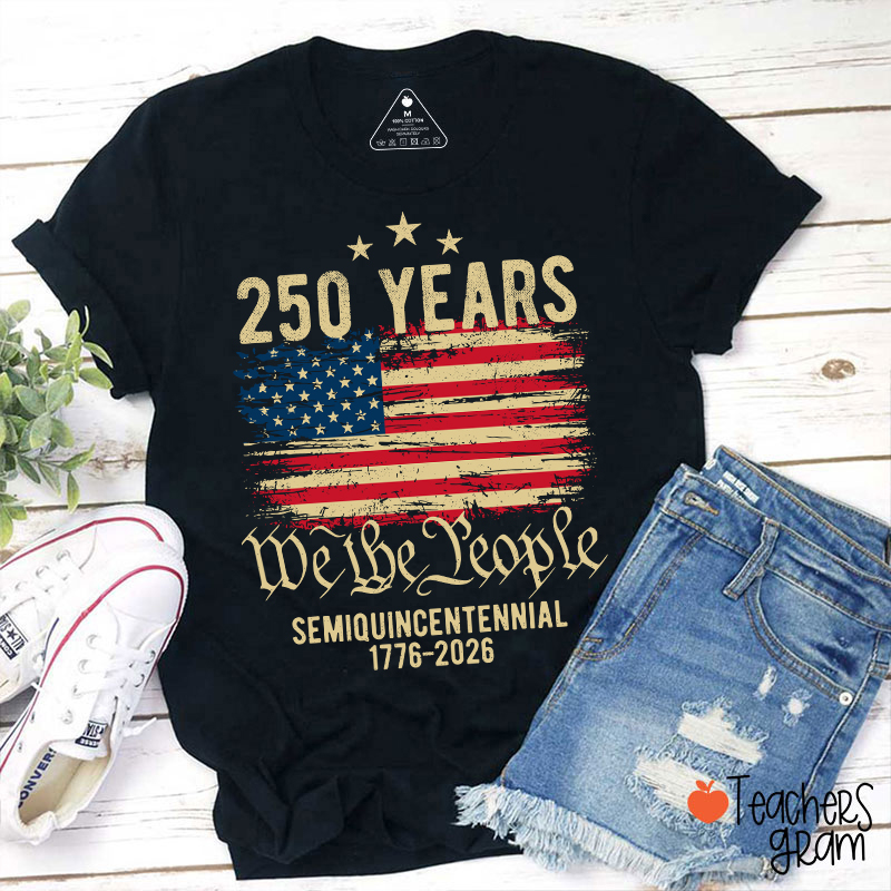 250 Years We The People Semiquincentennial 1776-2026 Teacher T-Shirt
