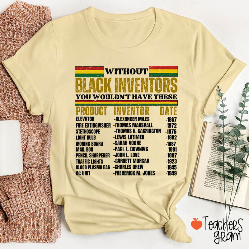 Without Black Inventors You Wouldn't Have These Teacher T-Shirt