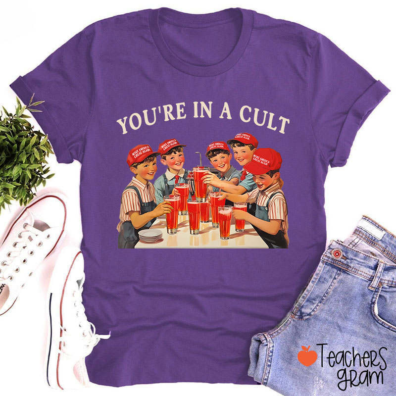 You're In A Cult Teacher T-Shirt