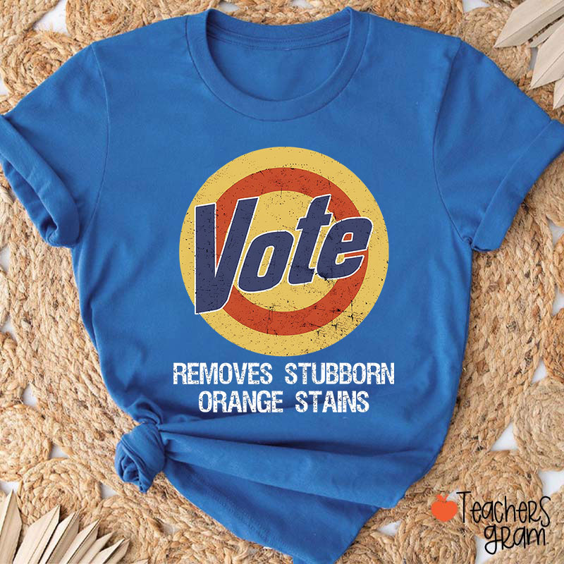 Vote Removes Stubborn Orange Stains Teacher T-Shirt